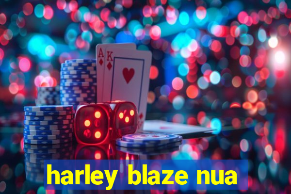 harley blaze nua