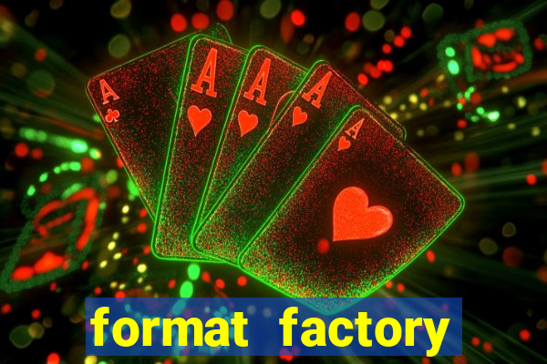 format factory windows 7