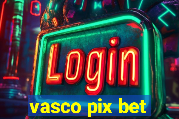 vasco pix bet