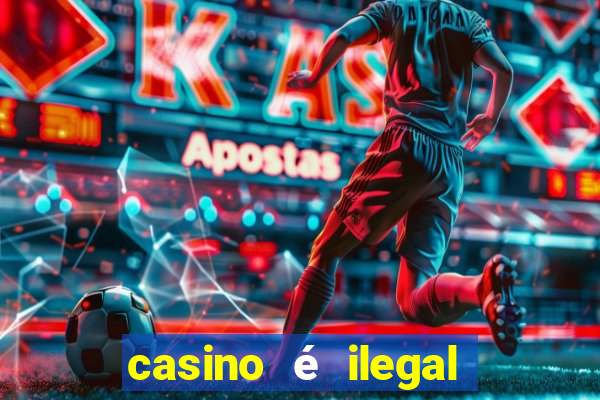 casino é ilegal no brasil