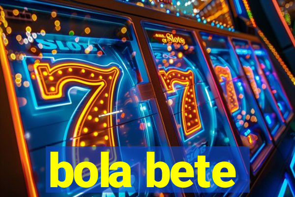 bola bete