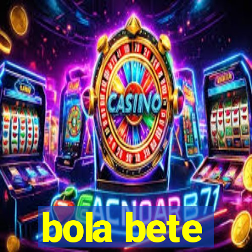 bola bete