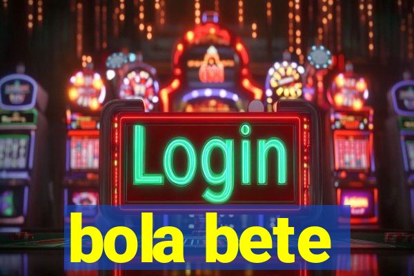 bola bete