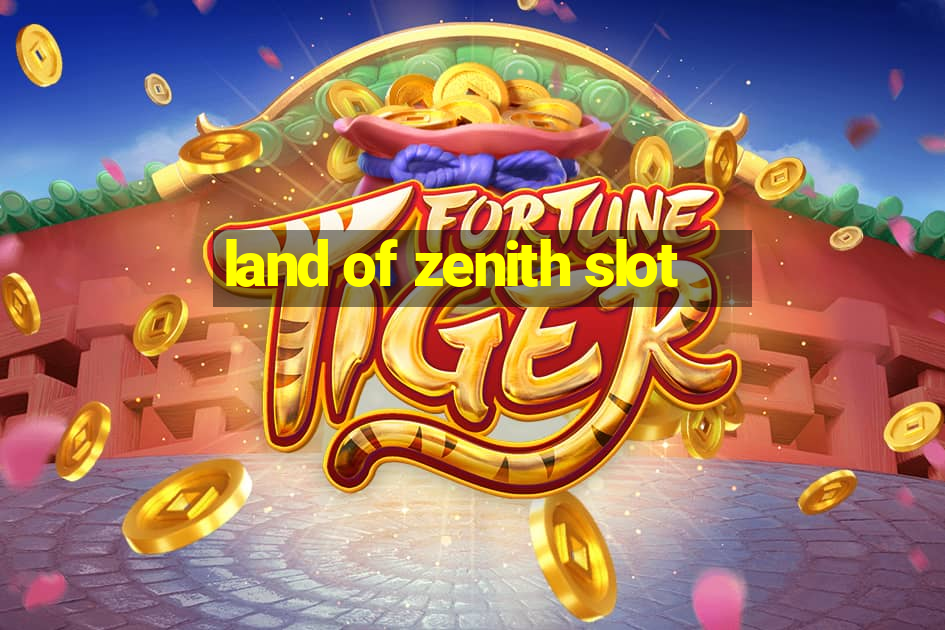 land of zenith slot