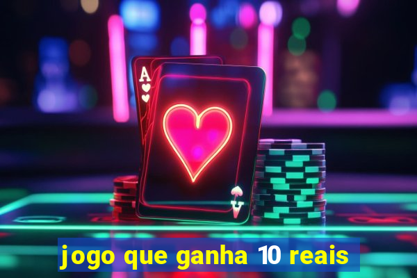 jogo que ganha 10 reais