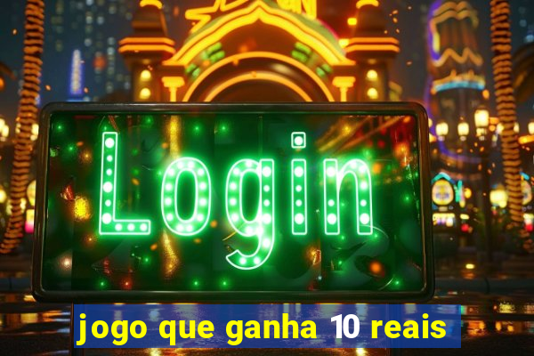 jogo que ganha 10 reais