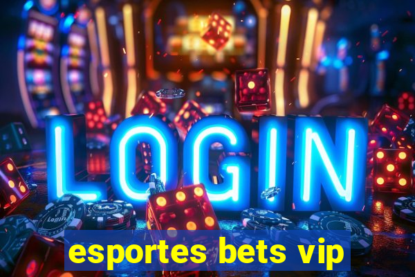 esportes bets vip