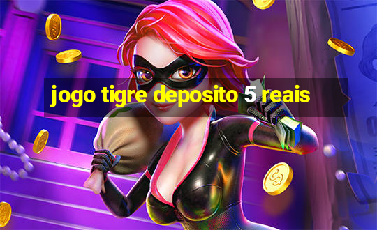 jogo tigre deposito 5 reais