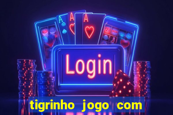 tigrinho jogo com bonus gratis