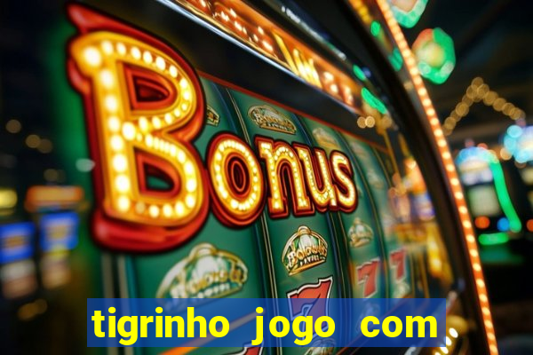 tigrinho jogo com bonus gratis