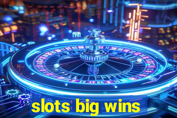 slots big wins