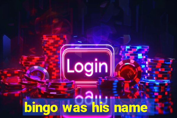 bingo was his name