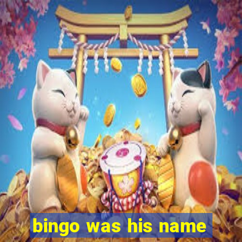 bingo was his name