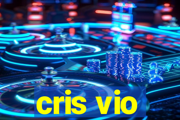 cris vio