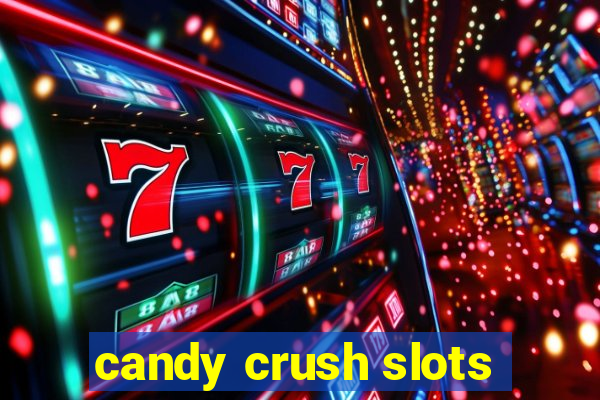 candy crush slots