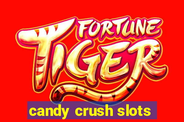 candy crush slots