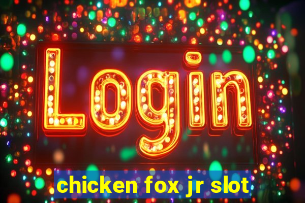 chicken fox jr slot