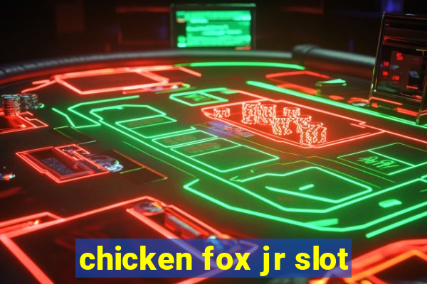 chicken fox jr slot