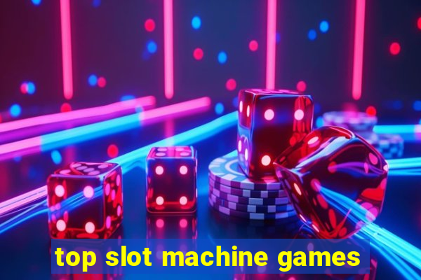 top slot machine games