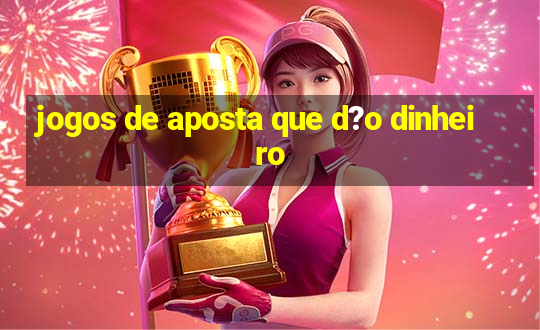 jogos de aposta que d?o dinheiro