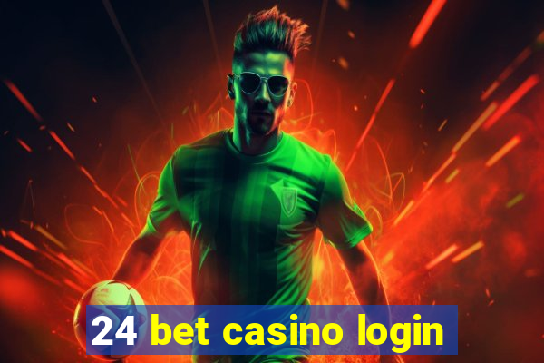 24 bet casino login