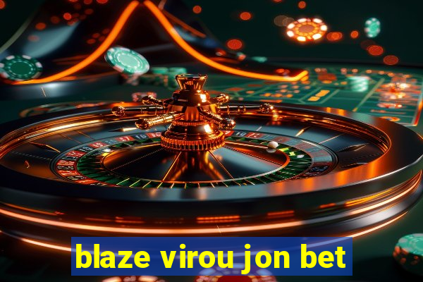 blaze virou jon bet