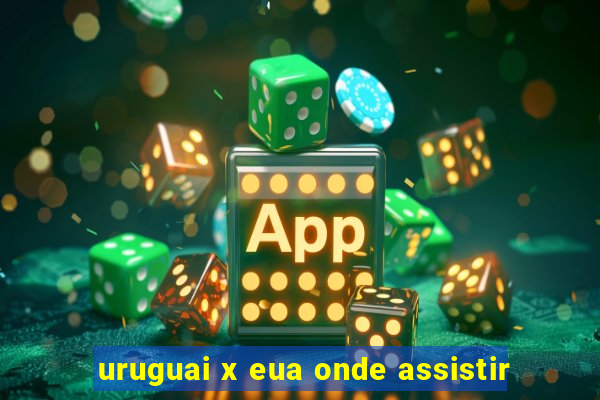 uruguai x eua onde assistir