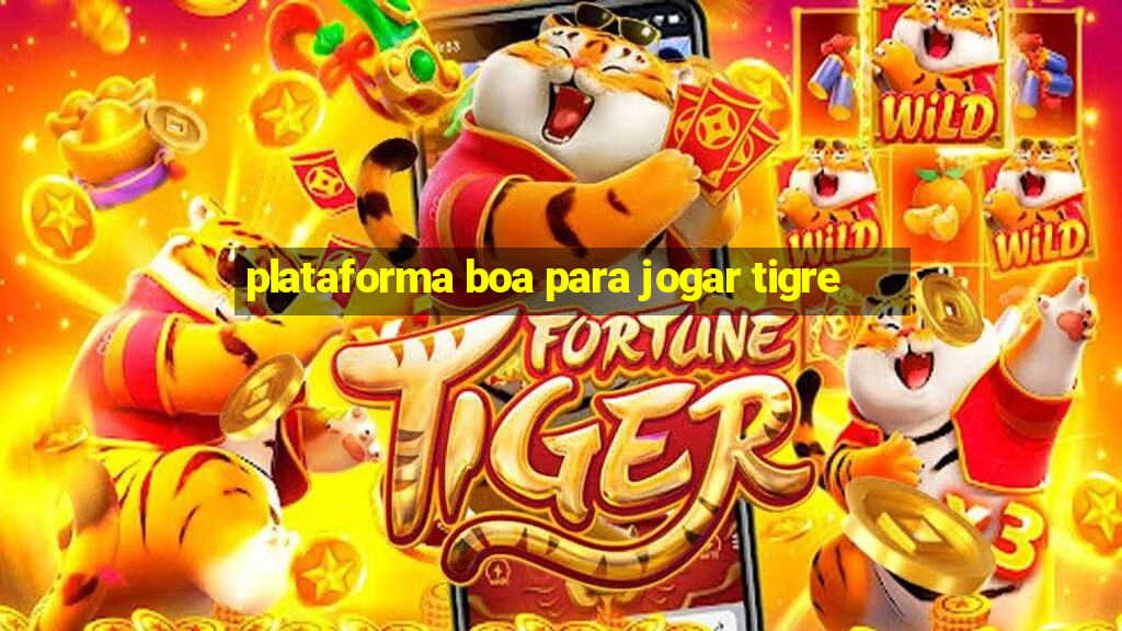 plataforma boa para jogar tigre