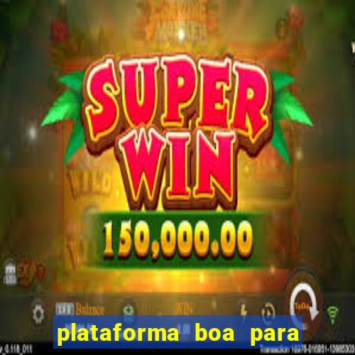 plataforma boa para jogar tigre