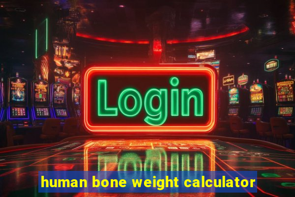 human bone weight calculator