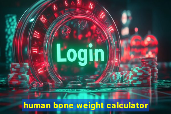 human bone weight calculator