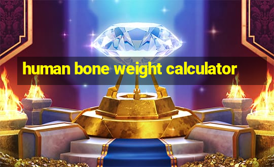 human bone weight calculator