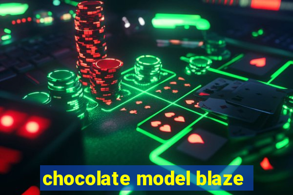 chocolate model blaze