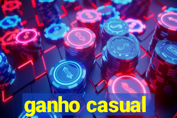 ganho casual