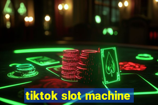 tiktok slot machine