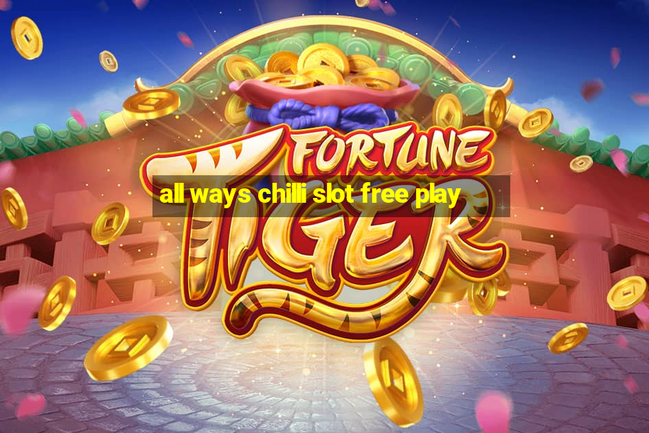 all ways chilli slot free play