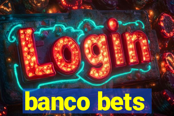 banco bets