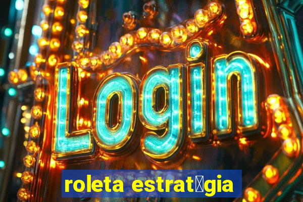 roleta estrat茅gia