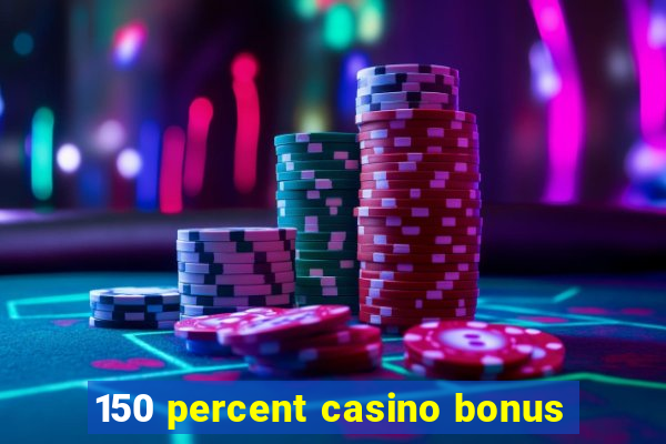 150 percent casino bonus