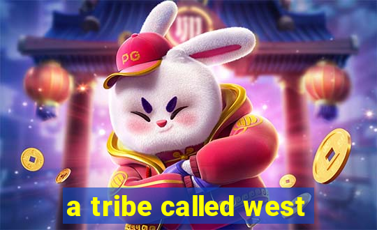 a tribe called west