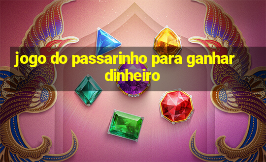 jogo do passarinho para ganhar dinheiro