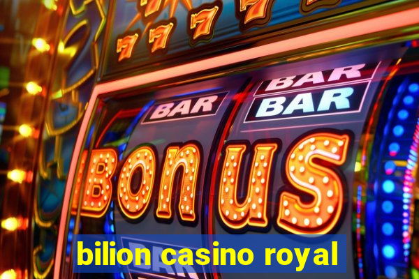 bilion casino royal