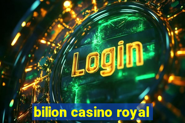 bilion casino royal