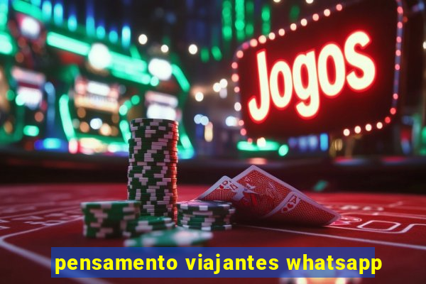 pensamento viajantes whatsapp