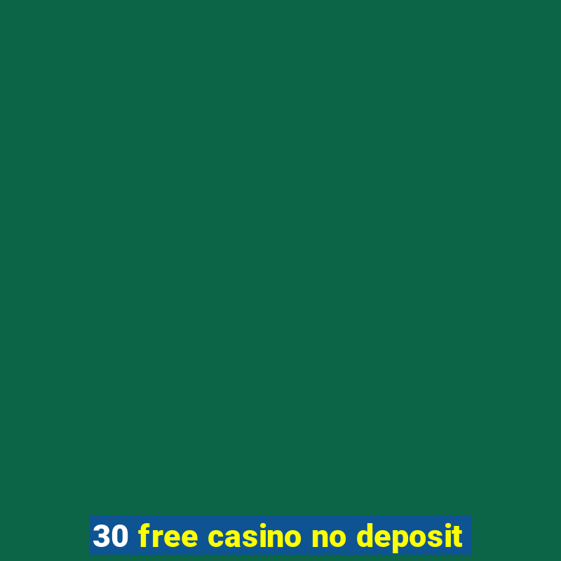 30 free casino no deposit