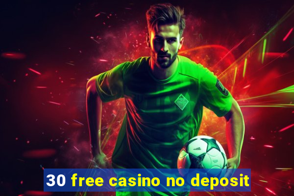 30 free casino no deposit