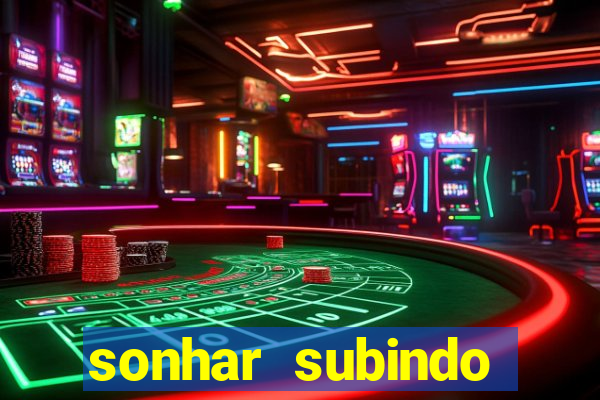 sonhar subindo degraus jogo do bicho