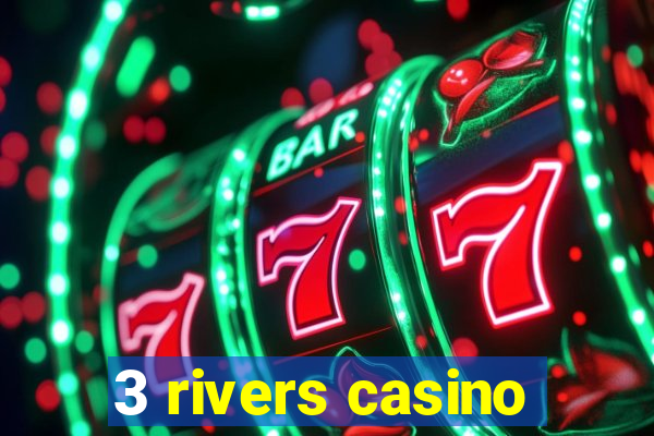 3 rivers casino