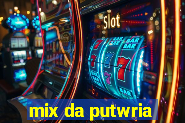 mix da putwria