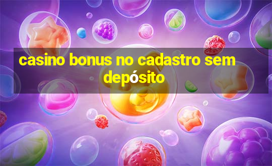 casino bonus no cadastro sem depósito